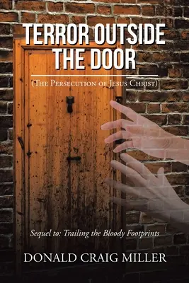 Teror za dverami: (Prenasledovanie Ježiša Krista) - Terror Outside the Door: (The Persecution of Jesus Christ)