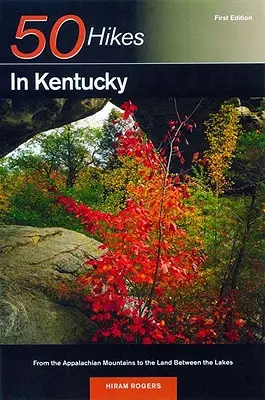 Sprievodca objaviteľa 50 túr v Kentucky: Od Apalačských hôr po krajinu medzi jazerami - Explorer's Guide 50 Hikes in Kentucky: From the Appalachian Mountains to the Land Between the Lakes