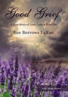Dobrý žal: Skutočný príbeh o láske, strate a novom živote - Good Grief: A True Story of Love, Loss and New Life