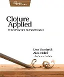 Clojure Applied: Od praxe k praktickému používateľovi - Clojure Applied: From Practice to Practitioner