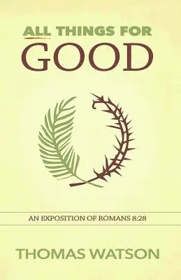 Všetko na dobré: Výklad Listu Rimanom 8,28 - All Things for Good: An Exposition of Romans 8:28
