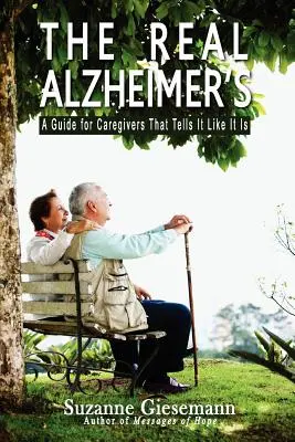 Skutočná Alzheimerova choroba: Príručka pre opatrovateľov, ktorá hovorí, ako to je. - The Real Alzheimer's: A Guide for Caregivers That Tells It Like It Is
