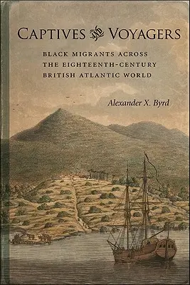 Zajatci a cestovatelia: Čierni migranti v britskom atlantickom svete osemnásteho storočia - Captives and Voyagers: Black Migrants Across the Eighteenth-Century British Atlantic World