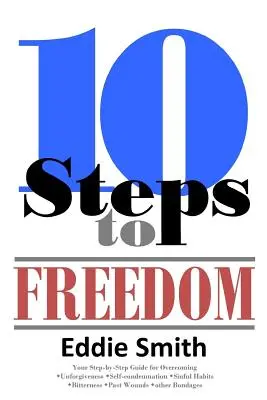 10 krokov k slobode: Ste spasení, ale nie slobodní? - 10 Steps to Freedom: Are You Saved, but Not Free?