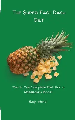Super rýchla pomlčková diéta: Toto je kompletná diéta pre zrýchlenie metabolizmu - The Super Fast Dash Diet: This Is The Complete Diet For a Metabolism Boost
