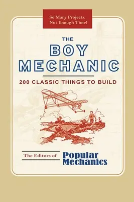 Chlapec mechanik: 200 klasických vecí na stavbu - The Boy Mechanic: 200 Classic Things to Build