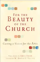 Pre krásu cirkvi: Umelecké diela: Vízia pre zbožnosť - For the Beauty of the Church: Casting a Vision for the Arts