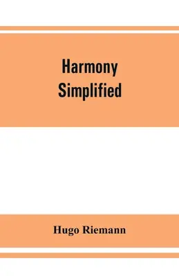 Zjednodušená harmónia: alebo teória tonálnych funkcií akordov - Harmony simplified: or, The theory of the tonal functions of chords