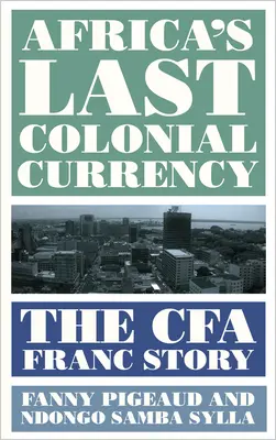 Posledná koloniálna mena Afriky: Príbeh franku Cfa - Africa's Last Colonial Currency: The Cfa Franc Story