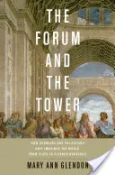 Fórum a veža: Ako si vedci a politici predstavovali svet od Platóna po Eleanor Rooseveltovú - Forum and the Tower: How Scholars and Politicians Have Imagined the World, from Plato to Eleanor Roosevelt
