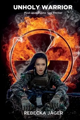 Nesvätý bojovník: Postapokalyptický špionážny triler - Unholy Warrior: Post-apocalyptic Spy Thriller