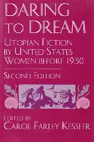 Odvaha snívať: Utopická literatúra žien Spojených štátov amerických do roku 1950, druhé vydanie - Daring to Dream: Utopian Fiction by United States Women Before 1950, Second Edition
