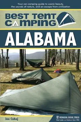 Najlepšie stanové táborenie: Alabama: Alabama: najlepšie kempingové kempy: váš sprievodca kempovaním v aute za malebnou krásou, zvukmi prírody a únikom z civilizácie - Best Tent Camping: Alabama: Your Car-Camping Guide to Scenic Beauty, the Sounds of Nature, and an Escape from Civilization
