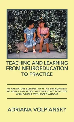 Vyučovanie a učenie sa od neučiteľstva po prax: Sme príroda zmiešaná s prostredím. Prispôsobujeme sa a znovu objavujeme seba spolu s ostatnými - Teaching and Learning from Neuroeducation to Practice: We Are Nature Blended with the Environment. We Adapt and Rediscover Ourselves Together with Oth