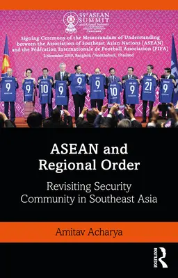 ASEAN a regionálny poriadok: Prehodnotenie bezpečnostného spoločenstva v juhovýchodnej Ázii - ASEAN and Regional Order: Revisiting Security Community in Southeast Asia