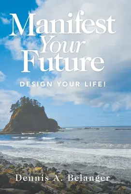 Manifestujte svoju budúcnosť: Navrhnite si svoj život! - Manifest Your Future: Design Your Life!