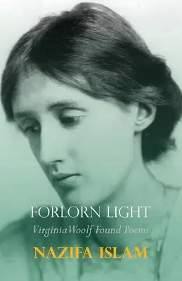 Opustené svetlo: Virginia Woolf Found Poems - Forlorn Light: Virginia Woolf Found Poems