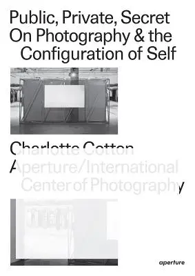 Verejné, súkromné, tajné: O fotografii a konfigurácii seba samého - Public, Private, Secret: On Photography and the Configuration of Self