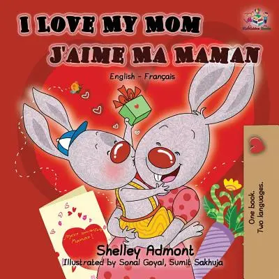 Milujem svoju mamu J'aime Ma Maman: Anglicko-francúzska dvojjazyčná kniha - I Love My Mom J'aime Ma Maman: English French Bilingual Book