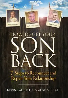 Ako získať späť svojho syna: 7 krokov na opätovné nadviazanie a obnovenie vášho vzťahu - How to Get Your Son Back: 7 Steps to Reconnect and Repair Your Relationship