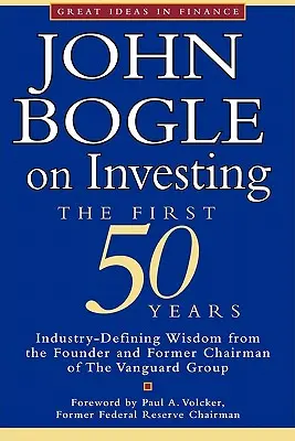 John Bogle o investovaní: Bogle: Prvých 50 rokov - John Bogle on Investing: The First 50 Years