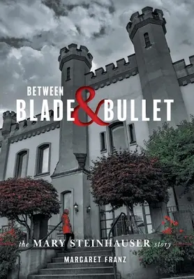 Medzi čepeľou a guľkou: Príbeh Mary Steinhauserovej - Between Blade and Bullet: The Mary Steinhauser Story