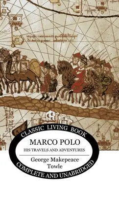 Marco Polo: jeho cesty a dobrodružstvá - Marco Polo: his travels and adventures