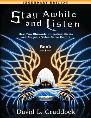 Zostaň chvíľu a počúvaj: Kniha I Legendárne vydanie: Ako dvaja Blizzardi spustili Diablo a vytvorili impérium - Stay Awhile and Listen: Book I Legendary Edition: How Two Blizzards Unleashed Diablo and Forged an Empire