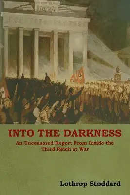 Do temnoty: Necenzurovaná reportáž z vnútra Tretej ríše počas vojny - Into The Darkness: An Uncensored Report From Inside the Third Reich at War