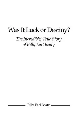 Bolo to šťastie alebo osud? Neuveriteľný skutočný príbeh Billyho Earla Beatyho - Was It Luck or Destiny? The Incredible, True Story of Billy Earl Beaty