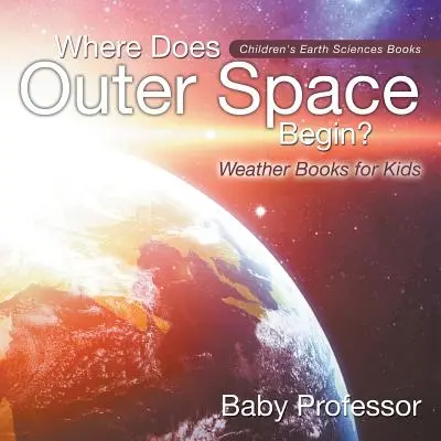 Kde sa začína vesmír? - Knihy o počasí pre deti - detské knihy o vede o Zemi - Where Does Outer Space Begin? - Weather Books for Kids - Children's Earth Sciences Books