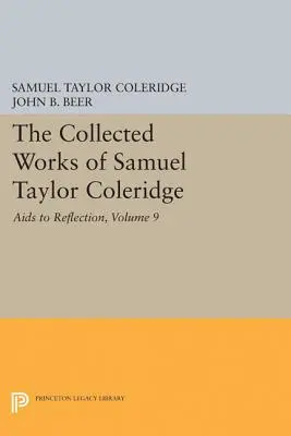 The Collected Works of Samuel Taylor Coleridge, Volume 9: AIDS to Reflection