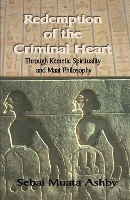 Vykúpenie zločineckého srdca prostredníctvom kemetickej spirituality - Redemption of The Criminal Heart Through Kemetic Spirituality