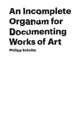 Neúplné organum na dokumentáciu umeleckých diel - An Incomplete Organum for Documenting Works of Art