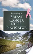 Ako sa stať zdravotnou sestrou navigátorkou pri rakovine prsníka - Becoming a Breast Cancer Nurse Navigator