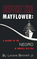 Pred Mayflower: Dejiny černochov v Amerike, 1619-1962 - Before the Mayflower: A History of the Negro in America, 1619-1962