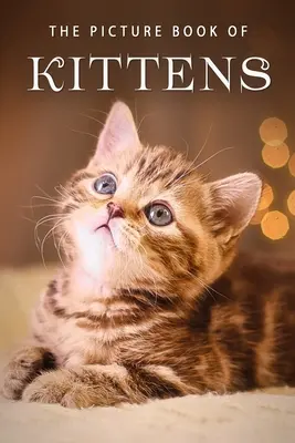 Obrázková kniha mačiatok: Darčeková kniha pre pacientov s Alzheimerovou chorobou alebo seniorov s demenciou - The Picture Book of Kittens: A Gift Book for Alzheimer's Patients or Seniors with Dementia