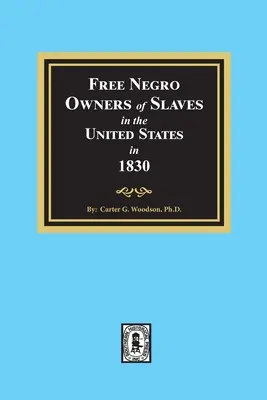 Slobodní černošskí majitelia otrokov v Spojených štátoch v roku 1830 - Free Negro Owners of Slaves in the United States in 1830