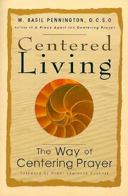 Život v centre: Cesta sústredenej modlitby: Úvod do modlitby - Centered Living: The Way of Centering Prayer