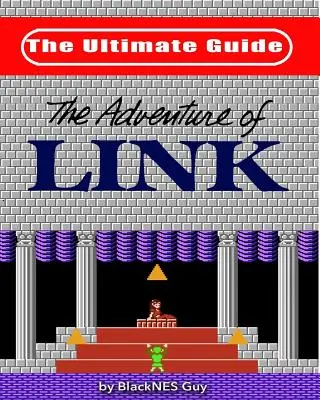 NES Classic: The Legend Of Zelda 2: The Ultimate Guide to The Legend Of Zelda 2 - NES Classic: The Ultimate Guide to The Legend Of Zelda 2
