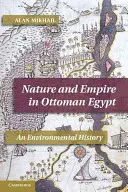 Príroda a ríša v osmanskom Egypte: Environmentálne dejiny - Nature and Empire in Ottoman Egypt: An Environmental History