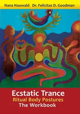 Extatický tranz: Rituálne polohy tela - cvičebnica - Ecstatic Trance: Ritual Body Postures - The Workbook