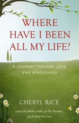 Kde som bol celý život? Cesta k láske a celistvosti - Where Have I Been All My Life?: A Journey Toward Love and Wholeness