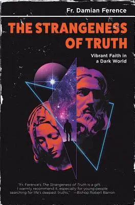 Podivnosť pravdy: Živá viera v temnom svete - Strangeness of Truth: Vibrant Faith in a Dark World