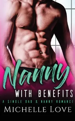Chůva s výhodami: Romantika o slobodnom otcovi a opatrovateľke - Nanny with Benefits: A Single Dad & Nanny Romance