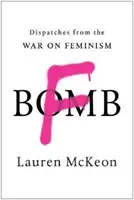 F-Bomb: Bombová bomba: Depeše z vojny proti feminizmu - F-Bomb: Dispatches from the War on Feminism