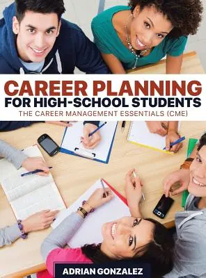 Plánovanie kariéry pre stredoškolákov: (CME): Základy riadenia kariéry - Career Planning for High-School Students: The Career Management Essentials (CME)