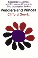 Obchodníci a kniežatá: Sociálny vývoj a ekonomické zmeny v dvoch indonézskych mestách - Peddlers and Princes: Social Development and Economic Change in Two Indonesian Towns