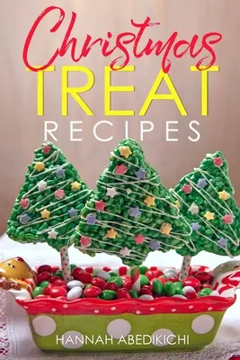 Recepty na vianočné pohostenie: Vianočné sušienky, koláče, torty, cukrovinky, fondán a iné lahodné sviatočné dezerty Kuchárska kniha - Christmas Treat Recipes: Christmas Cookies, Cakes, Pies, Candies, Fudge, and Other Delicious Holiday Desserts Cookbook