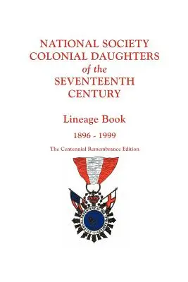 Národná spoločnosť koloniálnych dcér sedemnásteho storočia. Lineage Book, 1896-1999. edícia Centennial Remembrance - National Society Colonial Daughters of the Seventeenth Century. Lineage Book, 1896-1999. the Centennial Remembrance Edition